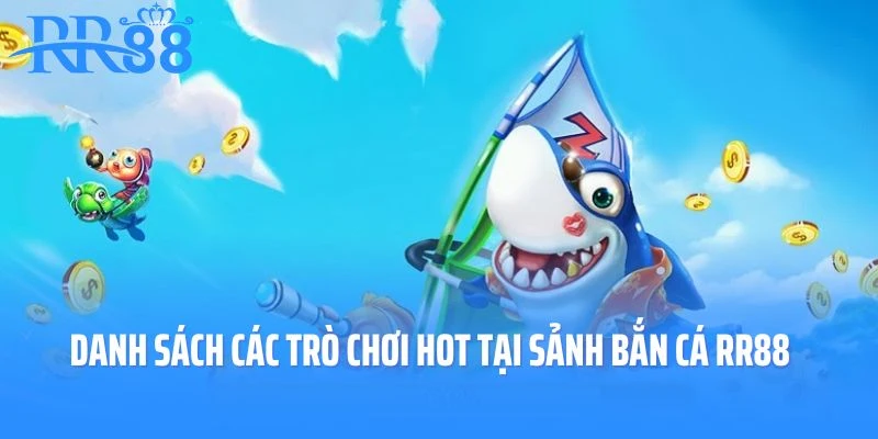 Danh sách các trò chơi hot hit tại sảnh bắn cá RR88